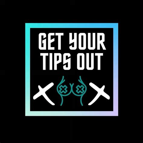 get your tips out|get your tips out today.